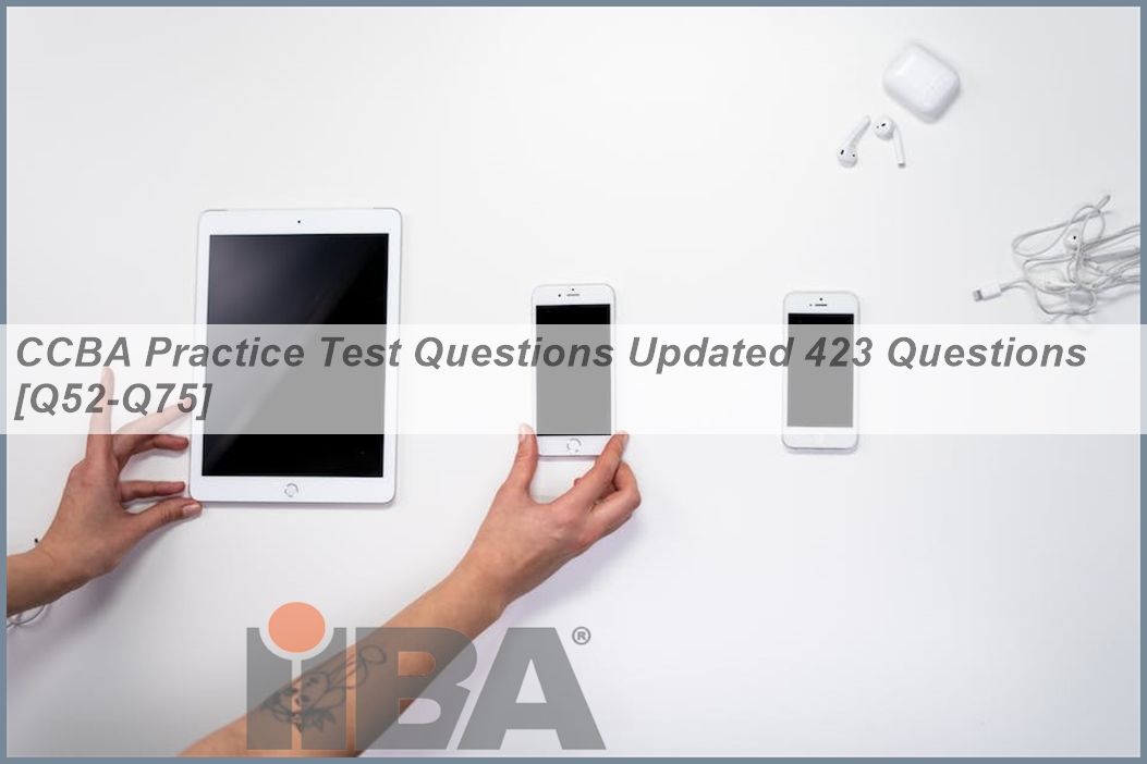 CCBA Practice Test Questions Updated 423 Questions [Q52-Q75] | ExamCost